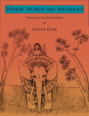 Where Words Are Muddled Poems and Illustrations by Sophie Dub?【電子書籍】[ Sophie Dub? ]