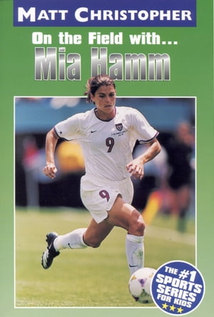 Mia Hamm On the Field with...【電子書籍】[ Matt Ch