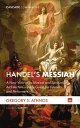 Handelfs Messiah A New View of Its Musical and Spiritual Architecture[Study Guide for Listeners and PerformersydqЁz[ Gregory S. Athnos ]