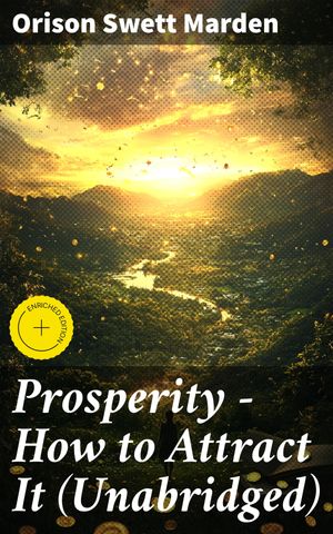 ŷKoboŻҽҥȥ㤨Prosperity - How to Attract It (Unabridged Enriched edition. Living a Life of Financial Freedom, Conquer Debt, Increase Income and Maximize Wealth - How to Bring Out the Man You Can BeŻҽҡ[ Orison Swett Marden ]פβǤʤ300ߤˤʤޤ