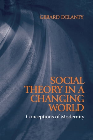 Social Theory in a Changing World Conceptions of Modernity