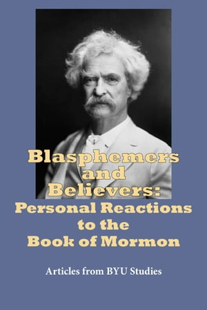 Blasphemers and Believers: Personal Reactions to the Book of Mormon