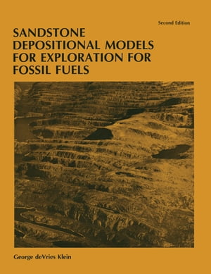 Sandstone Depositional Models for Exploration for Fossil Fuels【電子書籍】[ G. Devries Klein ]