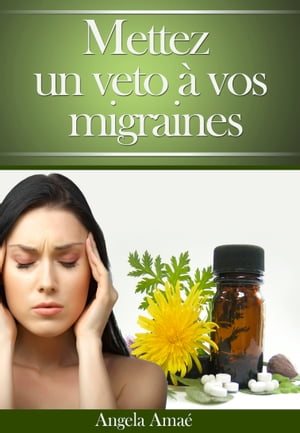 Mettez un veto à vos migraines