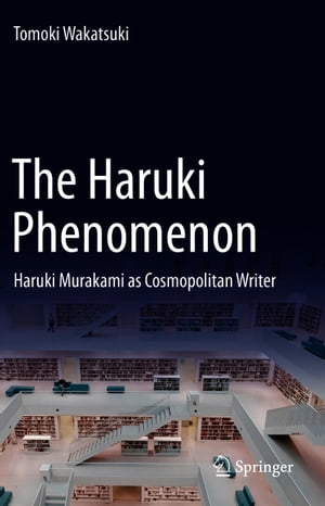 The Haruki Phenomenon Haruki Murakami as Cosmopolitan WriterŻҽҡ[ Tomoki Wakatsuki ]