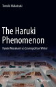 The Haruki Phenomenon Haruki Murakami as Cosmopolitan Writer【電子書籍】 Tomoki Wakatsuki