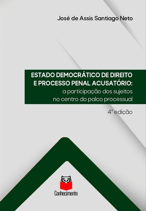 Estado Democr?tico de Direito e Processo Penal Acusat?rio A participa??o dos sujeitos no centro do palco processual