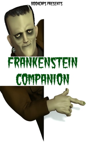 Frankenstein; or, The Modern Prometheus Companion (Includes Study Guide, Complete Unabridged Book, Historical Context, Biography and Character Index)(Annotated)