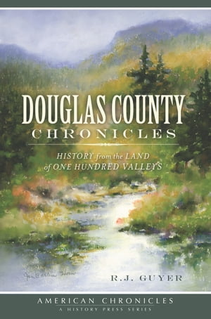 Douglas County Chronicles History from the Land of One Hundred ValleysŻҽҡ[ R.J. Guyer ]
