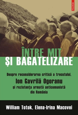 Între mit și bagatelizare. Despre reconsiderarea critică a trecutului, Ion Gavrilă Ogoranu și rezistența armată anticomunistă din România