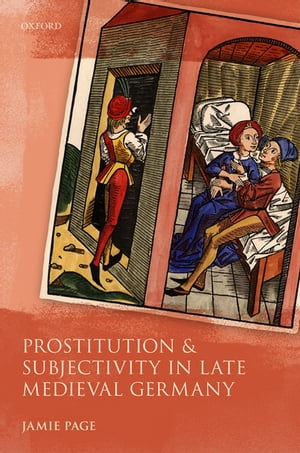 Prostitution and Subjectivity in Late Medieval GermanyŻҽҡ[ Jamie Page ]