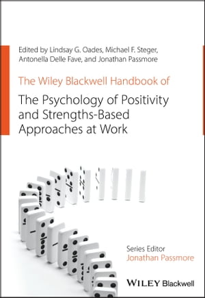 The Wiley Blackwell Handbook of the Psychology of Positivity and Strengths-Based Approaches at Work