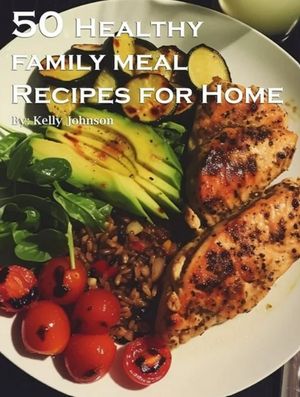 50 Healthy Family Meal Recipes for Home