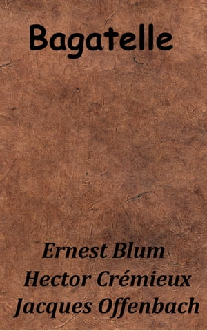 Bagatelle【電子書籍】[ Jacques Offenbach ]