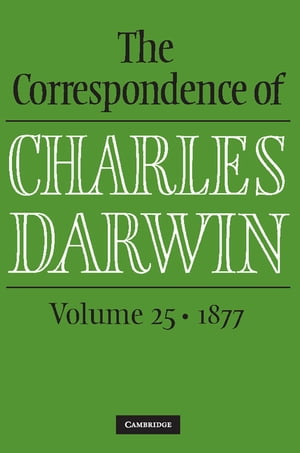 The Correspondence of Charles Darwin: Volume 25, 1877Żҽҡ[ Charles Darwin ]