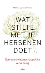 Wat stilte met je hersenen doet Een neurowetenschappelijke verkenning【電子書籍】[ Michel Le Van Quyen ]