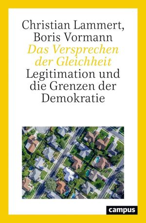 Das Versprechen der Gleichheit Legitimation und die Grenzen der Demokratie