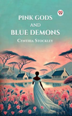 Pink Gods and Blue Demons【電子書籍】[ Cynthia Stockley ]