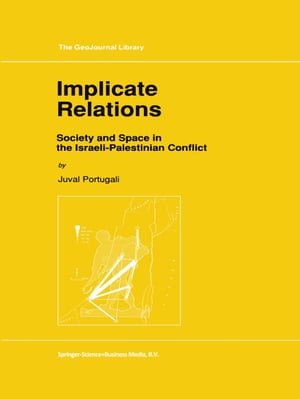 Implicate Relations Society and Space in the Israeli-Palestinian Conflict