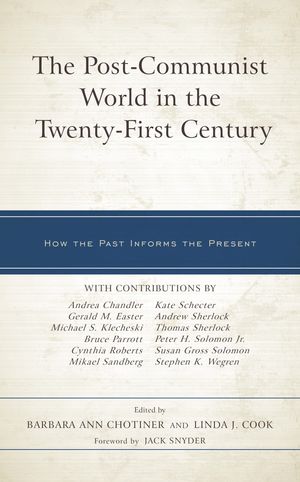 The Post-Communist World in the Twenty-First Century How the Past Informs the Pr...