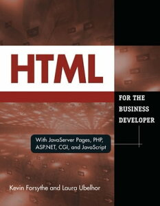 HTML for the Business Developer with JavaServer Pages, PHP, ASP.NET, CGI, and JavaScript【電子書籍】[ Kevin Forsythe ]