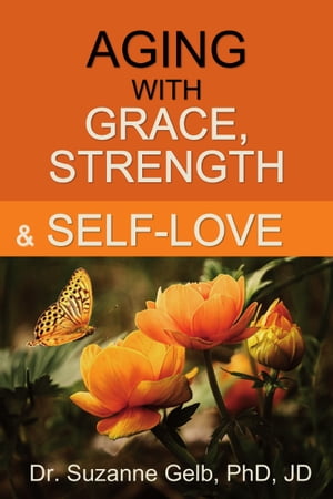 Aging with Grace, Strength and Self-Love