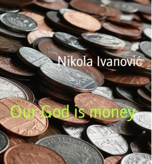 Our God is money