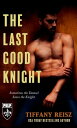 The Last Good Knight【電子書籍】[ Tiffany Reisz ]