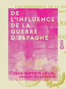 De l'influence de la guerre d'Espagne - Sur l'affermissement de la dynastie l?gi...