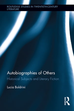 Autobiographies of Others Historical Subjects and Literary Fiction【電子書籍】 Lucia Boldrini