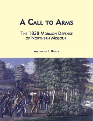 A Call to Arms: The 1838 Mormon Defense of Northern Missouri