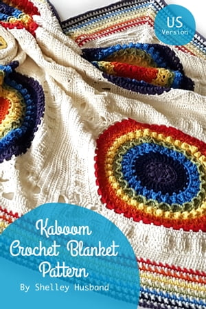 Kaboom Crochet Blanket US Version【電子書籍】 Shelley Husband