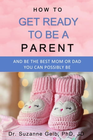 How to Get Ready to Be a ParentーAnd Be The Best Mom Or Dad You Can Possibly Be