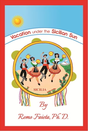 Vacation Under the Sicilian Sun【電子書籍】[ Remo Faieta, Ph.D. ]