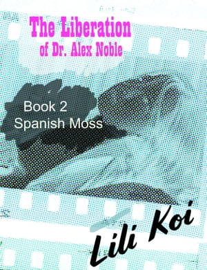 The Liberation of Dr. Alex Noble: Book 2 Spanish Moss