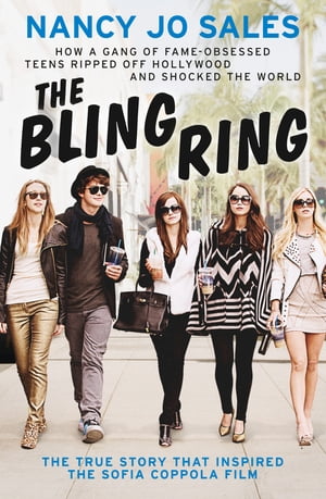 The Bling Ring: How a Gang of Fame-obsessed Teens Ripped off Hollywood and Shocked the World