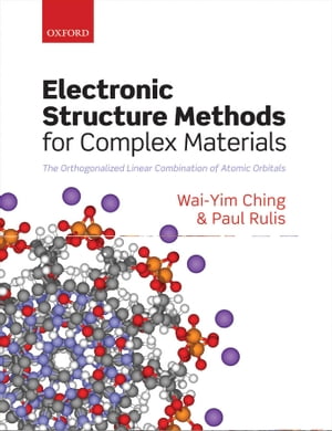 Electronic Structure Methods for Complex Materials The orthogonalized linear combination of atomic orbitals【電子書籍】 Wai-Yim Ching