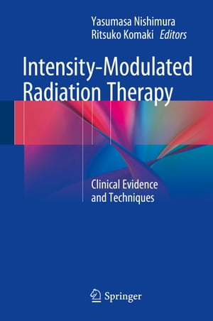 Intensity-Modulated Radiation Therapy Clinical Evidence and Techniques【電子書籍】