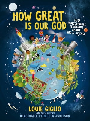 How Great Is Our God 100 Indescribable Devotions About God and Science【電子書籍】[ Louie Giglio ]