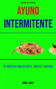 Ayuno Intermitente: 52 Recetas Para Su Dieta, F ciles Y R pidas.【電子書籍】 Anne Lively