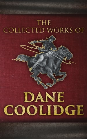 The Collected Works of Dane Coolidge