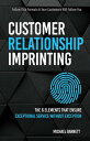 Customer Relationship Imprinting The Six Elements that Ensure Exceptional Service Without Exception【電子書籍】 Michael Barnett