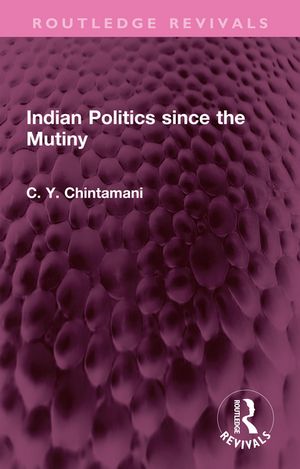 Indian Politics since the Mutiny