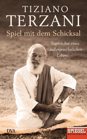 Spiel mit dem Schicksal Tageb?cher eines au?ergew?hnlichen Lebens - Ein SPIEGEL-Buch【電子書籍】[ Tiziano Terzani ]