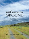 Uncommon Ground Down-To-Earth Poems for Daily Living【電子書籍】 Frances Parker