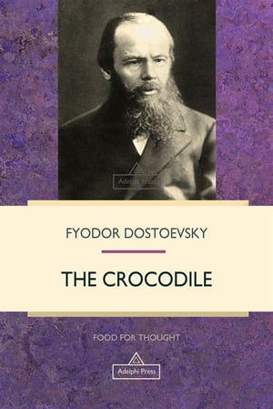 The Crocodile【電子書籍】[ Fyodor Dostoevsky ]