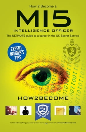 How to Become an MI5 INTELLIGENCE OFFICER The Ultimate Career Guide to Working for MI5【電子書籍】[ How2become ]