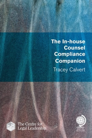 The In-house Counsel Compliance CompanionŻҽҡ[ Tracey Calvert ]