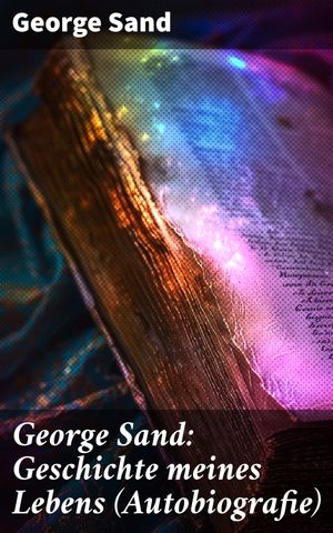 ŷKoboŻҽҥȥ㤨George Sand: Geschichte meines Lebens (Autobiografie George Sands leidenschaftlicher Kampf um ein Leben als SchriftstellerinŻҽҡ[ George Sand ]פβǤʤ300ߤˤʤޤ
