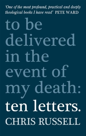 Ten Letters: To be delivered in the event of my death